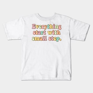 everything start with small step Kids T-Shirt